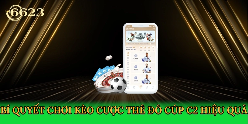 bi-quyet-choi-keo-cuoc-the-do-cup-c2-hieu-qua