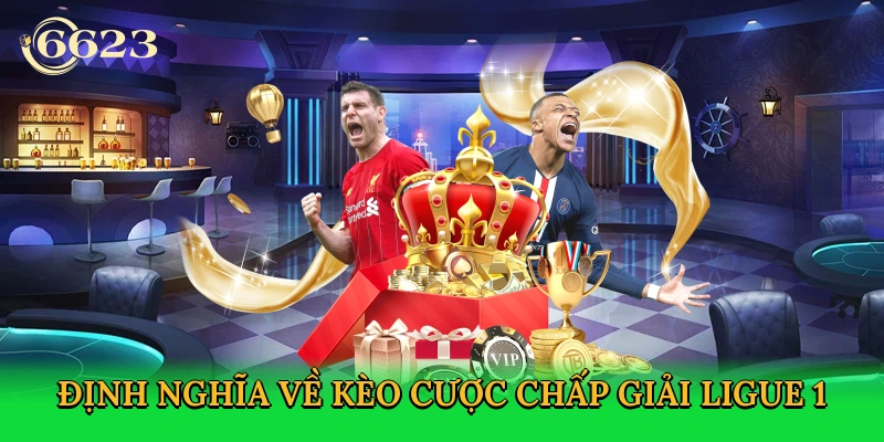 dinh-nghia-ve-keo-cuoc-chap-giai-ligue-1