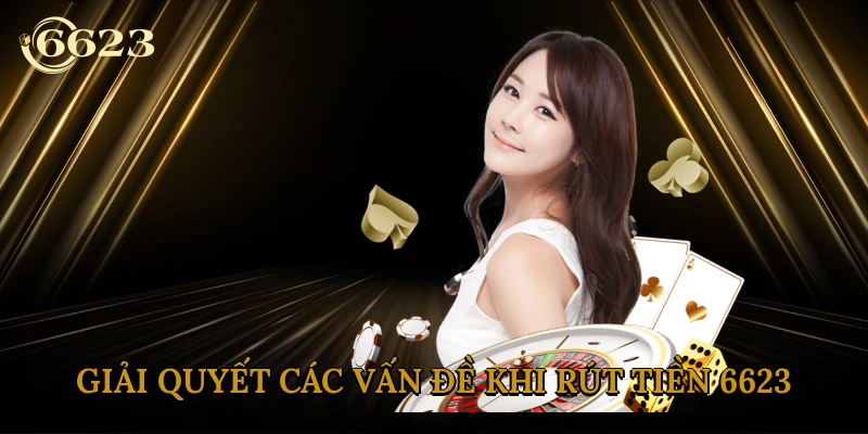 giai-quyet-cac-van-de-khi-rut-tien-6623